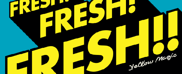 FRESH! FRESH! FRESH!!